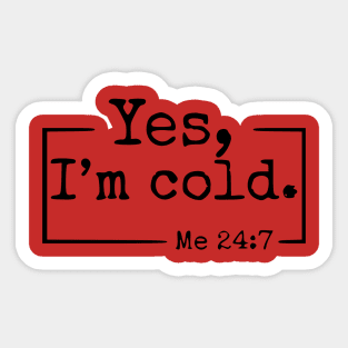 Yes I’m Cold Me 24:7 , Humorous Freezing Crewneck, Cute Winter Lover , Freaking Cold , Not Made For Winter Sticker